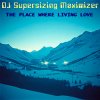 Pochette DJ Supersizing Maximizer - The Place Where Living Love (Remastered Full Version) DJ Supersizing Maximizer - The Place Where Living Love (Remastered Full Version)