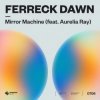 Pochette Ferreck Dawn - Mirror Machine (feat. Aurelia Ray) Ferreck Dawn - Mirror Machine (feat. Aurelia Ray)