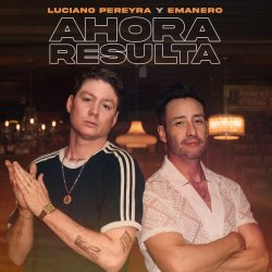 Pochette Luciano Pereyra & Emanero - Ahora Resulta
