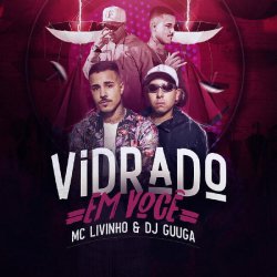 Pochette DJ Guuga & MC Livinho - Vidrado Em Você