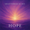 Pochette Shattered Echo - Hope Shattered Echo - Hope