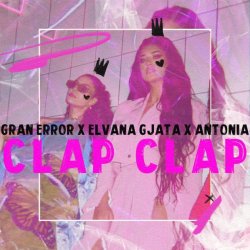 Pochette Gran Error & Elvana Gjata & Antonia - CLAP CLAP