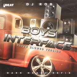 Pochette DJ Rob - Boy's Interface (Dark Headz Refix) Slowed Version