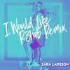 Pochette Zara Larsson - I Would Like (R3hab Remix) Zara Larsson - I Would Like (R3hab Remix)
