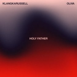 Pochette Klangkarussell & Oliva - Holy Father