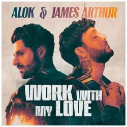 Pochette Alok & James Arthur - Work With My Love