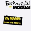 Pochette Fatboy Slim vs Moguai - Ya Mama (Push The Tempo) Fatboy Slim vs Moguai - Ya Mama (Push The Tempo)