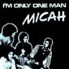 Pochette Micah - I'm only one man Micah - I'm only one man