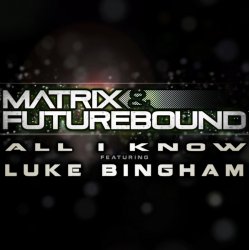 Pochette Matrix and Futurebound Ft Luke Bingham - All I Know (Rolling Out DJ Mix)