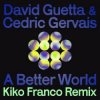 Pochette David Guetta & Cedric Gervais - A Better World (Kiko Franco Remix) David Guetta & Cedric Gervais - A Better World (Kiko Franco Remix)