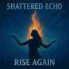 Pochette Shattered Echo - Rise Again Shattered Echo - Rise Again