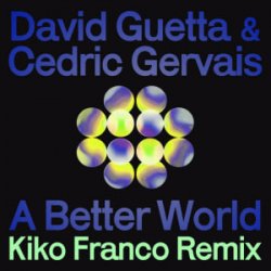 Pochette David Guetta & Cedric Gervais - A Better World (Kiko Franco Remix)