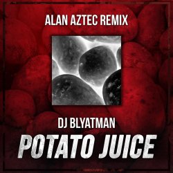 Pochette DJ Blyatman - Potato Juice (Alan Aztec Remix)
