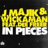 Pochette J. Majik & Wickaman Feat Dee Freer - In Pieces (Radio Edit) J. Majik & Wickaman Feat Dee Freer - In Pieces (Radio Edit)