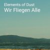 Pochette Elements of Dust - Wir fliegen alle Elements of Dust - Wir fliegen alle