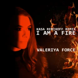 Pochette Valeriya Force - I Am A Fire (Kasa Remixoff remix)