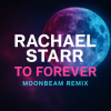 Pochette Rachael Starr - To Forever (Moonbeam Remix) Rachael Starr - To Forever (Moonbeam Remix)