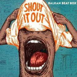 Pochette Balkan Beat Box - Shout It Out (Subsonic Voodoo Remix)