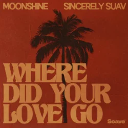 Pochette Moonshine & Sincerely Suav - Where Did Your Love Go