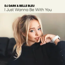 Pochette Dj Dark & Belle Bleu - I Just Wanna Be With You