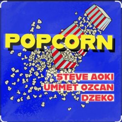 Pochette Steve Aoki feat. Ummet Ozcan & Dzeko - Popcorn