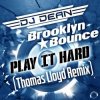 Pochette DJ Dean & Brooklyn Bounce - Play It Hard (Thomas Lloyd Remix Edit) DJ Dean & Brooklyn Bounce - Play It Hard (Thomas Lloyd Remix Edit)