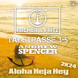 Pochette Fischer & Fritz, Talstrasse 3-5, Andrew Spencer - Aloha Heja Hey 2k24 (Extended Mix)