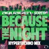 Pochette Aquagen & Scotty - Because The Night (Hypertechno Extended Mix) Aquagen & Scotty - Because The Night (Hypertechno Extended Mix)