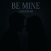 Pochette ADANMAR - Be Mine ADANMAR - Be Mine
