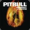 Pochette Pitbull feat. John Ryan - Fireball Pitbull feat. John Ryan - Fireball