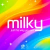 Milky - Just the Way You Are