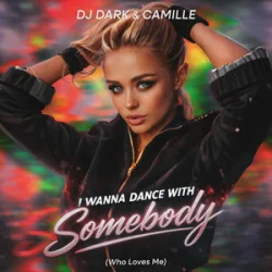 Pochette DJ Dark & CAMILLE - I Wanna Dance With Somebody (Who Loves Me)