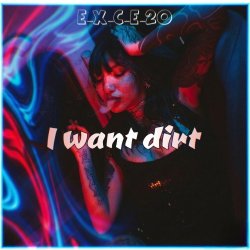 Pochette e_x_c_e_20 - I want dirt