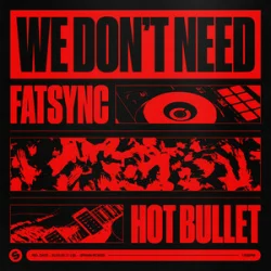 Pochette FatSync & Hot Bullet - We Don't Need
