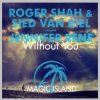 Pochette Roger Shah & Sied Van Riel feat. Jennifer Rene - Without You (Original Mix) Roger Shah & Sied Van Riel feat. Jennifer Rene - Without You (Original Mix)
