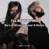 Pochette INNA, R3HAB x Fat Tony & Medun - Ill Be Waiting (Bars & Mixon Spencer & Kuriev Edit) INNA, R3HAB x Fat Tony & Medun - Ill Be Waiting (Bars & Mixon Spencer & Kuriev Edit)