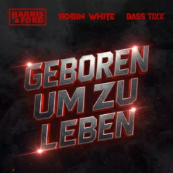 Pochette Harris & Ford & ROBIN WHITE & Bass Tixx - Geboren um zu Leben