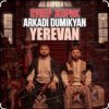 Arkadi Dumikyan feat. Супер Жорик - Ереван