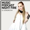Dj Serebrova - Music Podcast Night Fire #3