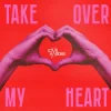 Love Harder - Take Over My Heart