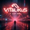 Pochette ViTaLiKuS - I LET GO ViTaLiKuS - I LET GO