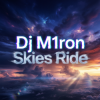 Pochette Dj M1ron - Skies Ride Dj M1ron - Skies Ride