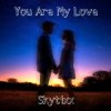 Pochette Skytixx - You Are My Love (Original Mix) Skytixx - You Are My Love (Original Mix)