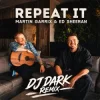 Pochette Martin Garrix & Ed Sheeran - Repeat It (Dj Dark Remix) Martin Garrix & Ed Sheeran - Repeat It (Dj Dark Remix)