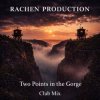 Pochette Rachen Production - Two Points in the Gorge (Club Mix) Rachen Production - Two Points in the Gorge (Club Mix)