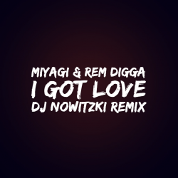 Pochette MiyaGi & Эндшпиль, Рем Дигга - I Got Love (DJ Nowitzki Remix 2026)