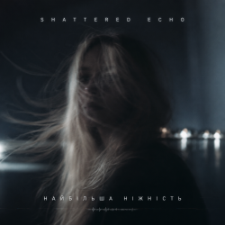 Pochette Shattered Echo - Найбільша ніжність