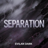Pochette EvilanDark - Separation EvilanDark - Separation