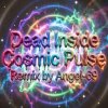 Pochette Dead Inside & Angel-69 - Dead Inside - Cosmic Pulse (Remix by Angel-69) Dead Inside & Angel-69 - Dead Inside - Cosmic Pulse (Remix by Angel-69)