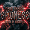 Pochette Dead Inside & Angel-69 - Dead Inside - Sadness (Remix by Angel-69) Dead Inside & Angel-69 - Dead Inside - Sadness (Remix by Angel-69)